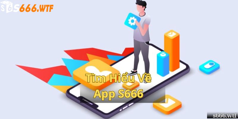 Tìm Hiểu Về App S666 
