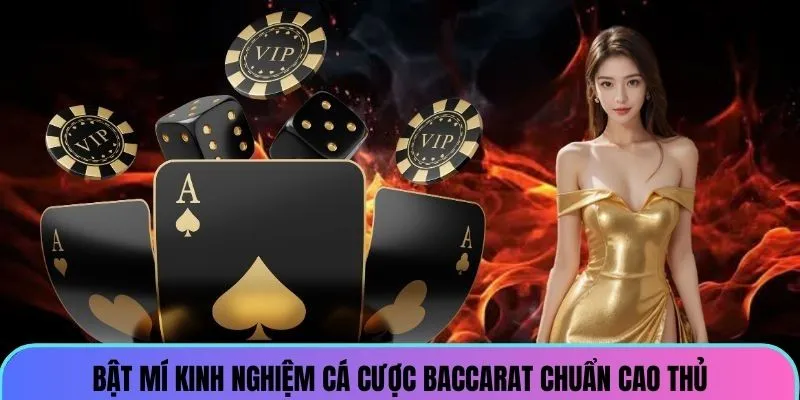 Bật mí kinh nghiệm cá cược baccarat chuẩn cao thủ