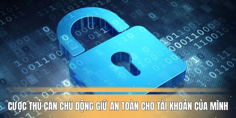 Cược thủ cần chủ động giữ an toàn cho tài khoản của mình