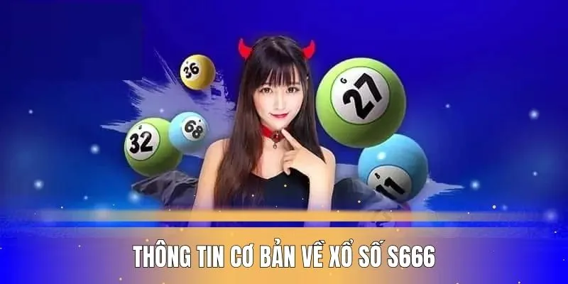 Giới thiệu cơ bản về xổ số S666