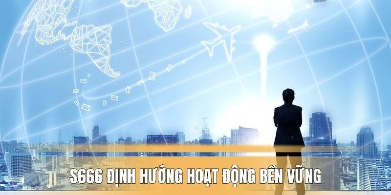 S666 định hướng hoạt động bền vững