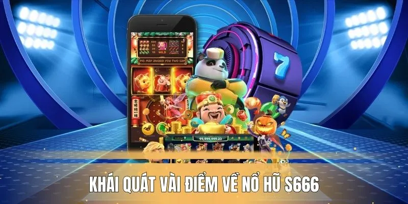 Giới thiệu vài nét về nổ hũ S666