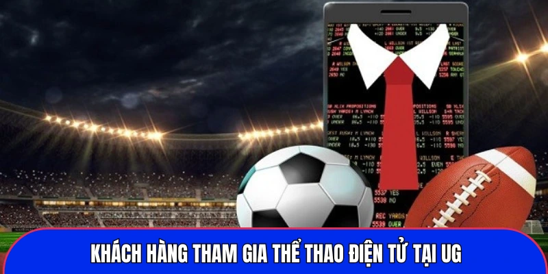 Khách hàng tham gia thể thao điện tử tại UG
