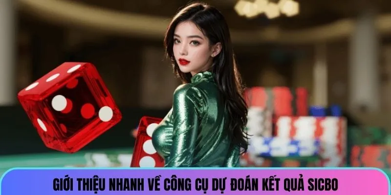 Giới thiệu nhanh về công cụ dự đoán kết quả sicbo