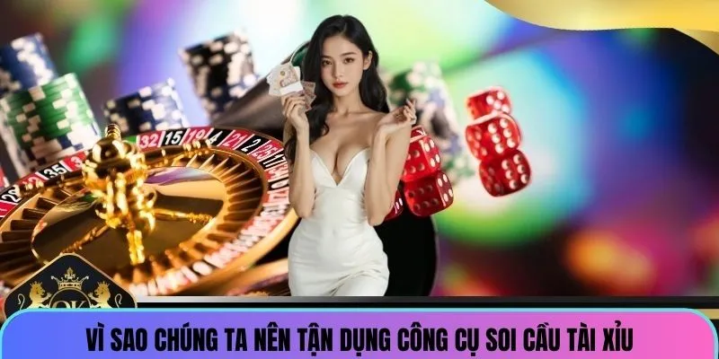 Vì sao chúng ta nên tận dụng công cụ soi cầu tài xỉu