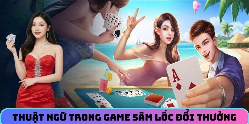 Thuật ngữ trong game sâm lốc