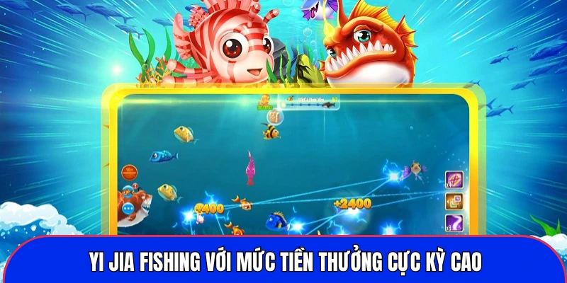 Yi Jia Fishing với mức tiền thưởng cực kỳ cao