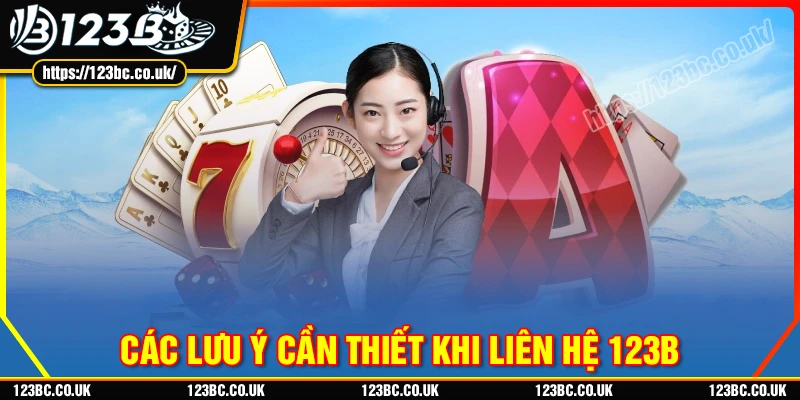 Lưu ý mà hội viên cần biết khi liên hệ 123B