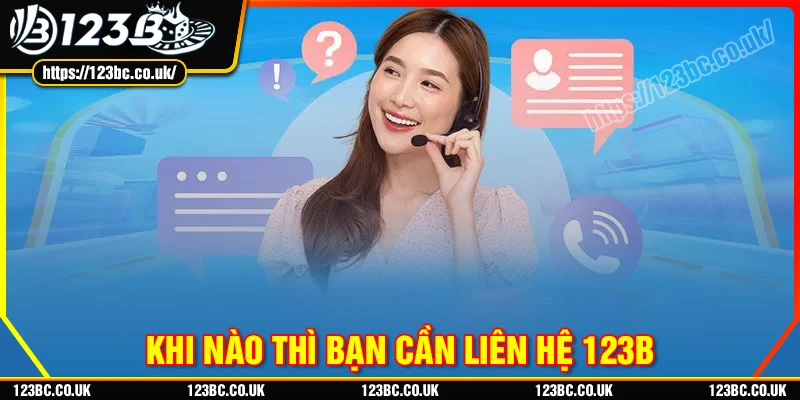 Trường hợp cần thiết để liên hệ 123B