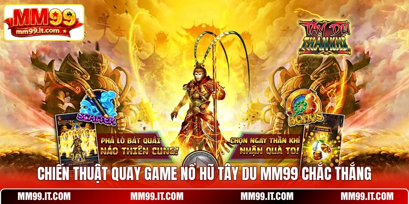 Chiến thuật quay game nổ hũ Tây Du MM99 chắc thắng